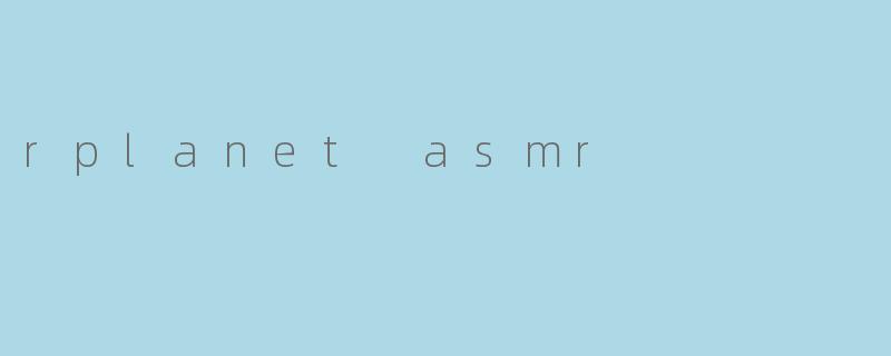 rplanet asmr